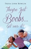 They're Just Boobs...Get Over It! 148172682X Book Cover