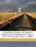 Contributions to North American ethnology. Vol. I-VII, IX Volume Vol. 7 1171977468 Book Cover