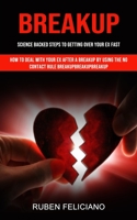 Breakup: Science Backed Steps to Getting Over Your Ex Fast (How to Deal With Your Ex After a Breakup by Using the No Contact Ru 1998927288 Book Cover