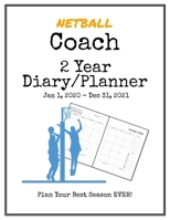 Netball Coach 2020-2021 Diary Planner: Organize all Your Games, Practice Sessions & Meetings with this Convenient Monthly Scheduler 1699038627 Book Cover