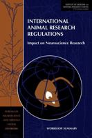 International Animal Research Regulations: Impact on Neuroscience Research: Workshop Summary 0309252083 Book Cover