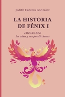 LA HISTORIA DE FÉNIX I. IMPARABLE: La vida y sus predicciones (Spanish Edition) B0F9VKYQRR Book Cover