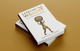 Carrying the Weight: How to Grieve, Heal, and Grow Through Loss B0DS143RYK Book Cover