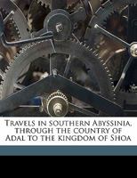 Travels in Southern Abyssinia: Through the Country of Adal to the Kingdom of Shoa, Volume 2 1017677077 Book Cover