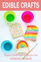 Edible Crafts: Creative Edible Crafts Recipes for Kids B08CWD65XT Book Cover
