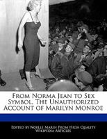 From Norma Jean to Sex Symbol, the Unauthorized Account of Marilyn Monroe 1241315256 Book Cover