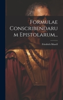 Formulae Conscribendarum Epistolarum... 1022306677 Book Cover