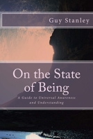 On the State of Being: A Guide to Universal Awareness and Understanding 1511738707 Book Cover