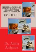 Spiritual Warfare During Your Sleep: Dealing With Dream Invaders Ecourse (Dream Warfare Book 1) 1495903486 Book Cover