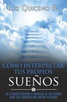 C�mo Interpretar Tus Propios Sue�os: En 5 Pasos Descubre El Mensaje de Tus Sue�os Para Que Consigas Una Mayor Felicidad 1091664935 Book Cover