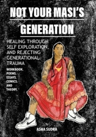 Not Your Masi's Generation: Healing Through Self Exploration and Rejecting Generational Trauma 0578798867 Book Cover