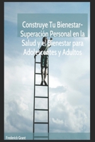 Construye tu bienestar:: Superación personal en la salud y el bienestar (Spanish Edition) B0CMD95JXQ Book Cover