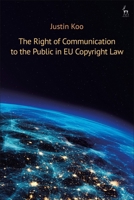 The Right of Communication to the Public in EU Copyright Law 1509946187 Book Cover