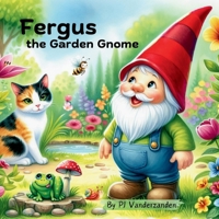 Fergus the Garden Gnome B0DYZ82J6J Book Cover