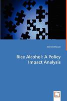Rice Alcohol: A Policy Impact Analysis 3639049578 Book Cover