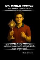 ST. CARLO ACUTIS EUCHARISTIC PRAYERBOOK: A Collection of Prayers, Devotions, Rosary, Reflections, and Novena to the Cyber Apostle of the Holy Eucharist B0G5HNBZMX Book Cover