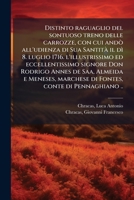 Distinto raguaglio del sontuoso treno delle carrozze, con cui andò all'udienza di Sua Santità il dì 8. luglio 1716. l'illustrissimo ed eccellentissimo ... conte di Pennaghiano .. 1176127640 Book Cover