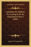 Cartulaire De L'Abbaye De Cysoing Et De Ses Dependances Part 2 (1886) 1167709810 Book Cover