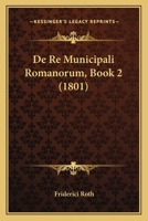 De Re Municipali Romanorum, Book 2 (1801) 1160409765 Book Cover