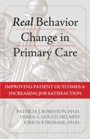 Real Behavior Change in Primary Care: Improving Patient Outcomes and Increasing Job Satisfaction 1572248327 Book Cover