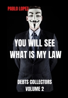 You Will See What Is My Law: Debts Collectors B08D53GVF9 Book Cover
