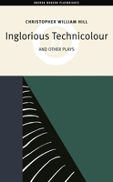 Christopher William Hill:  Three Plays: Inglorious Technicolour, Death to Mr Moody, The Jonah Lie (Oberon Modern Playwrights S.) 1840026324 Book Cover