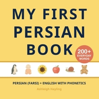 My First Persian (Farsi) Book: Bilingual Persian (Farsi)-English first words book for children with phonetics 1918471274 Book Cover