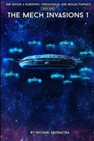 The Savior: A Scientific, Theological and Sexual Fantasy, Book 9 – The Mech Invasions 1 B087L33CTH Book Cover