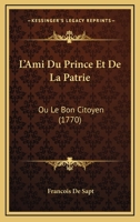L’Ami Du Prince Et De La Patrie: Ou Le Bon Citoyen (1770) 1166597776 Book Cover