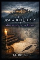 Mistresses of the Ridge (The Ashwood Legacy) B0GMWVZK92 Book Cover