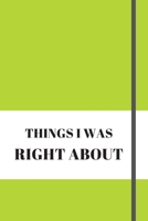 Things I Was Right about: 120 pages notebook with matte cover .different designs with different colors 1676628207 Book Cover