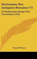 Dictionnaire Des Antiquites Romaines V2: Ou Explication Abregee Des Ceremonies (1765) 1166071936 Book Cover