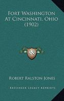 Fort Washington At Cincinnati, Ohio (1902) B0BRP1QVN4 Book Cover