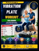 VIBRATION PLATE WORKOUT FOR SENIORS: The Step-by-Step Guide to Building Strength, Balance, and Bone Density B0H3LDSXXM Book Cover
