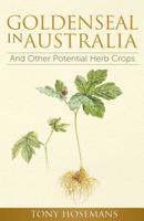 Goldenseal in Australia: And Other Potential Herb Crops 1499532660 Book Cover