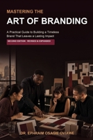 MASTERING THE ART OF BRANDING: A Practical Guide to Building a Timeless Brand That Leaves a Lasting Impact B0H76XJXGQ Book Cover
