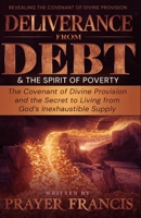 Deliverance from Debt and the Spirit of Poverty: Revealing the Covenant of Divine Provision and the Secret to Living from God’s Inexhaustible Supply B0FTT2GM71 Book Cover