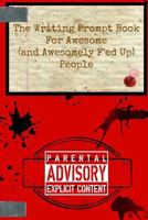 The Writing Prompt Book for Awesome (and Awesomely F'Ed-Up) People 1534924884 Book Cover