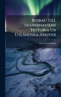 Bidrag Till Skandinaviens Historia Ur Utländska Arkiver (Swedish Edition) 1023830744 Book Cover
