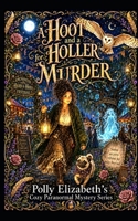A Hoot and a Holler for Murder: A Polly Elizabeth Cozy Paranormal mystery novel B0H2RZL3HN Book Cover
