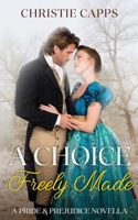 A Choice Freely Made: A Pride & Prejudice Novella B0GV7YSBKL Book Cover