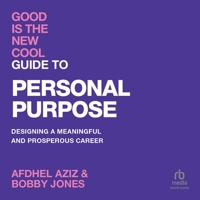 Good Is the New Cool: Guide to Personal Purpose: Designing a Meaningful and Prosperous Career B0DSKC6J86 Book Cover