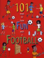 101 Ways to Have Fun with a Football. by Chris Dunkley 1906062005 Book Cover
