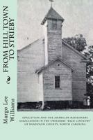 From Hill Town to Strieby: Education and the American Missionary Association in the Uwharrie "Back Country" of Randolph County, North Carolina 0939479095 Book Cover