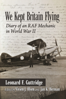 We Kept Britain Flying: Diary of an RAF Mechanic in World War II 1476693366 Book Cover