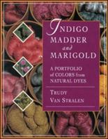 Indigo Madder & Marigold: A Portfolio of Colors from Natural Dyes 0934026866 Book Cover