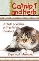 Catnip T and Herb: A Child's Devotional and Tea Party Cookbook 0989426785 Book Cover