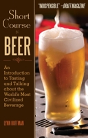 Short Course in Beer: An Introduction to Tasting and Talking about the World's Most Civilized Beverage 1629144959 Book Cover