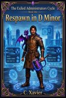 Respawn in D Minor (The Exiled Administrators Cycle) B0HH9MDCRR Book Cover