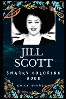 Jill Scott Snarky Coloring Book: An American Singer-songwriter. (Jill Scott Snarky Coloring Books) 1710682094 Book Cover